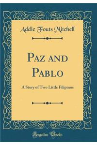 Paz and Pablo: A Story of Two Little Filipinos (Classic Reprint)