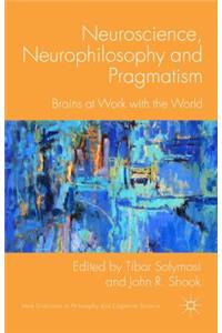 Neuroscience, Neurophilosophy and Pragmatism