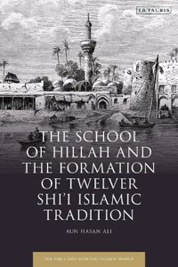 The School of Hillah and the Formation of Twelver Shi‘i Islamic Tradition