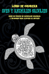 Aves y animales salvajes - Libro de colorear - Diseños únicos de animales Mandala y patrones para aliviar el estrés