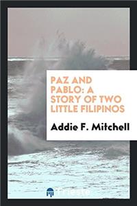 Paz and Pablo: A Story of Two Little Filipinos