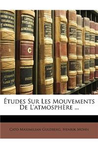 Études Sur Les Mouvements De L'atmosphère ...