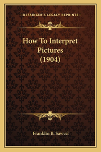 How To Interpret Pictures (1904)