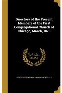 Directory of the Present Members of the First Congregational Church of Chicago, March, 1873