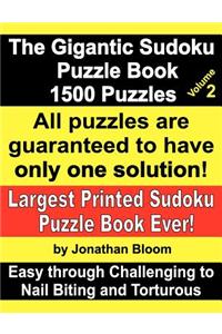 Gigantic Sudoku Puzzle Book Volume 2. 1500 Puzzles. Easy Through Challenging to Nail Biting and Torturous. Largest Printed Sudoku Puzzle Book Ever.