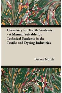 Chemistry for Textile Students - A Manual Suitable for Technical Students in the Textile and Dyeing Industries