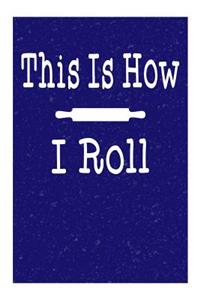 This Is How I Roll