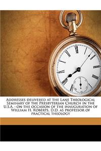 Addresses Delivered at the Lane Theological Seminary of the Presbyterian Church in the U.S.A.