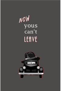 Now Yous Can't Leave