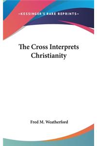 The Cross Interprets Christianity