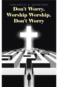 Don't Worry, Worship Worship, Don't Worry