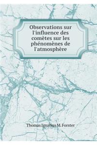 Observations Sur l'Influence Des Comètes Sur Les Phénomènes de l'Atmosphère