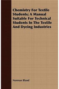 Chemistry for Textile Students; A Manual Suitable for Technical Students in the Textile and Dyeing Industries