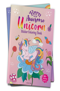 Born To Be Awesome Unicorn - Sticker Coloring Book With 100+ Stickers: Fun Activity Book For Children