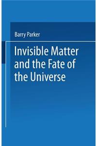 Invisible Matter and the Fate of the Universe
