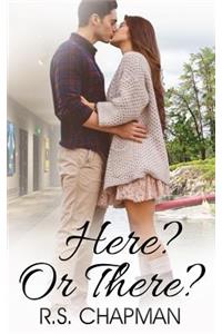 Here? or There?