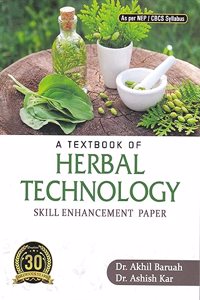 A TEXTBOOK OF HERBAL TECHNOLOGY : SKILL ENHANCEMENT PAPER : FOR B.SC. BOTANY (HONOURS & REGULAR) 3RD/4TH SEMESTER THE UNIVERSITIES & AUTONOMUS COLLEGES OF ASSAM & OTHER INDIAN UNIVERSITIES NEP/CBCS