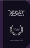 The Victoria History of the County of Durham Volume 1