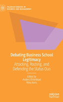 Debating Business School Legitimacy: Attacking, Rocking, and Defending the Status Quo