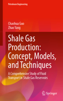 Shale Gas Production: Concept, Models, and Techniques