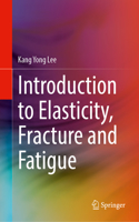 Introduction to Elasticity, Fracture and Fatigue